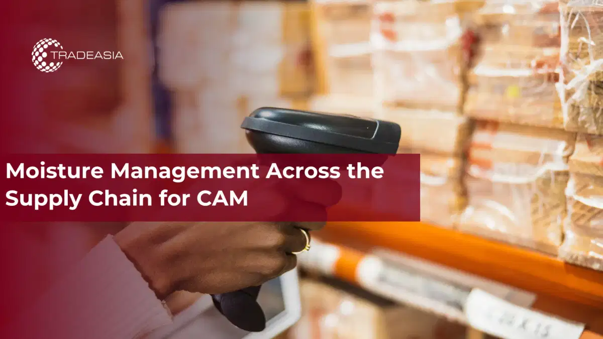 Quản lý độ ẩm trên toàn chuỗi cung ứng cho CAM