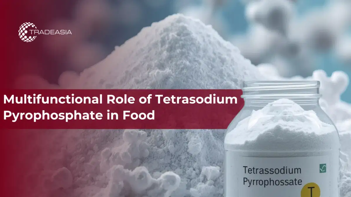 Vai trò đa chức năng của Tetrasodium Pyrophosphate trong thực phẩm