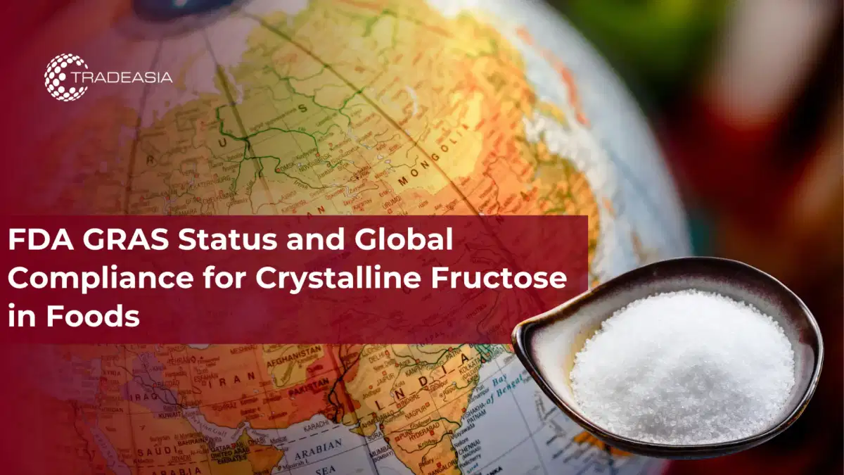 Tình trạng FDA GRAS và sự tuân thủ toàn cầu đối với fructose tinh thể trong thực phẩm